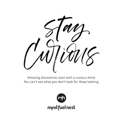 STAY CURIOUS