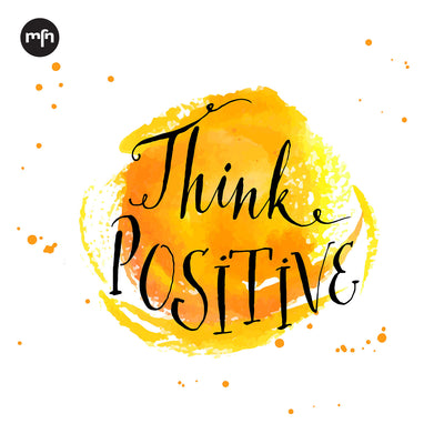 THOUGHT OF THE DAY: THINK POSITIVE