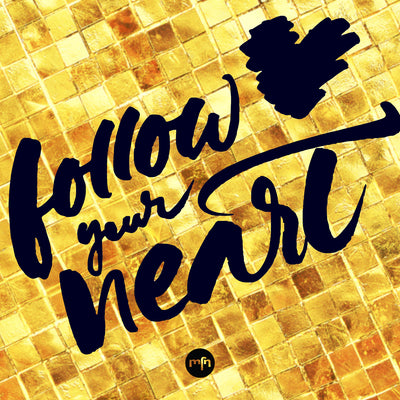 FOLLOW YOUR HEART