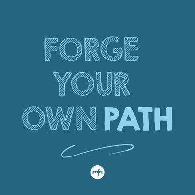 FORGE YOUR OWN PATH